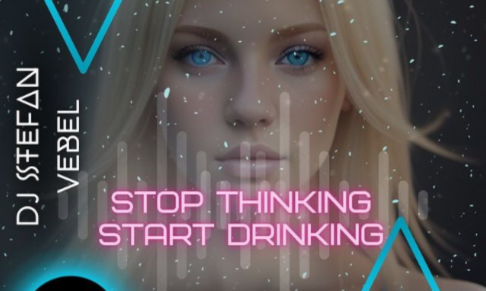 stop thinking, start drinking